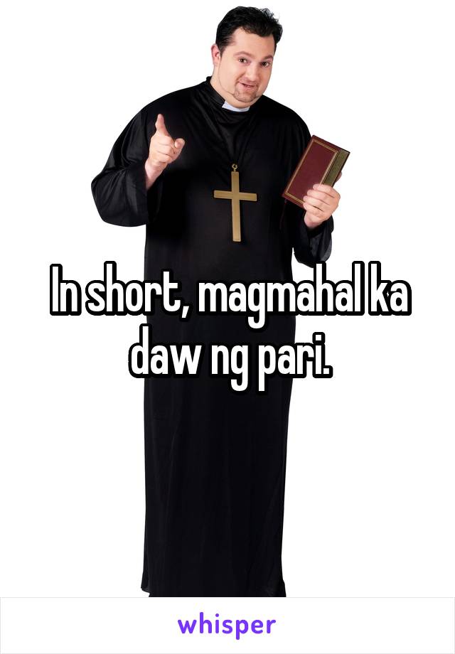 In short, magmahal ka daw ng pari.