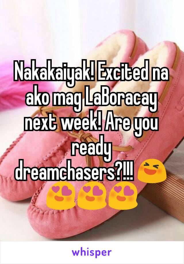 Nakakaiyak! Excited na ako mag LaBoracay next week! Are you ready dreamchasers?!!! 😆😍😍😍