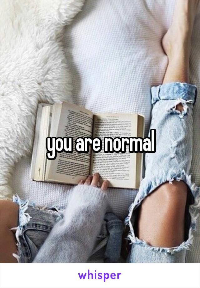 you are normal
