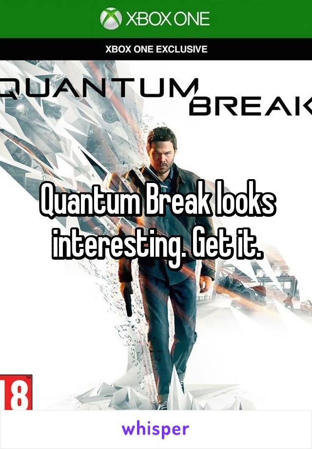 Quantum Break looks interesting. Get it.