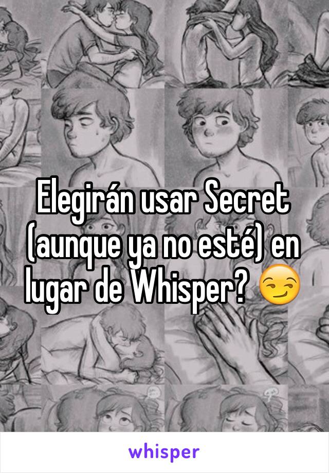 Elegirán usar Secret (aunque ya no esté) en lugar de Whisper? 😏