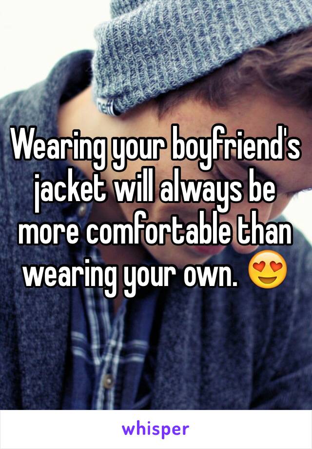 Wearing your boyfriend's jacket will always be more comfortable than wearing your own. 😍