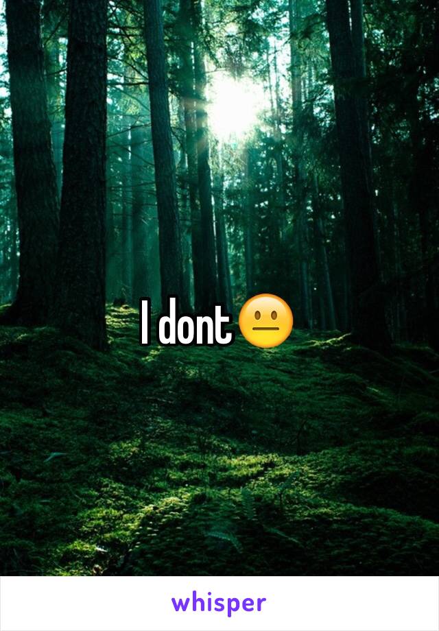 I dont😐