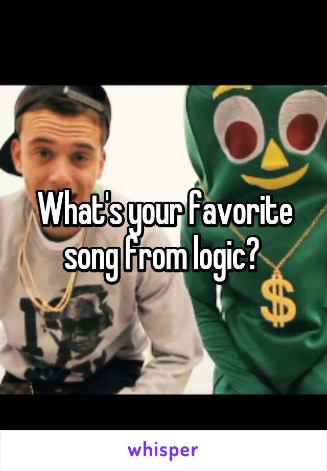 What's your favorite song from logic? 