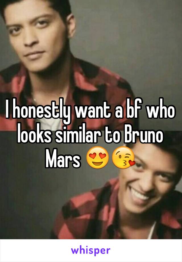 I honestly want a bf who looks similar to Bruno Mars 😍😘 