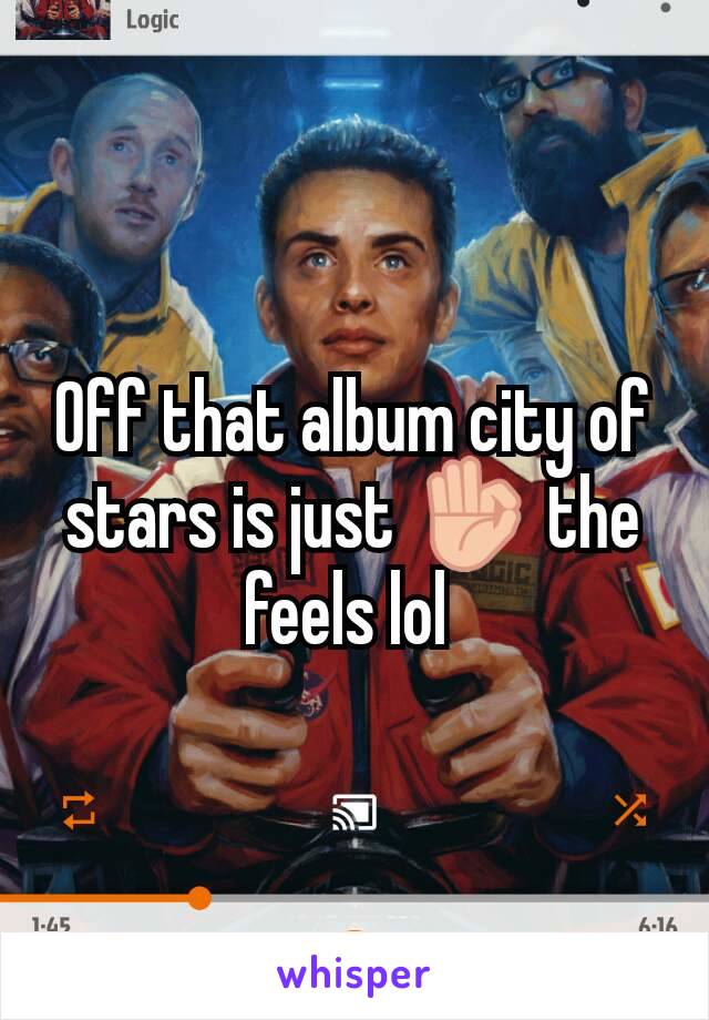 Off that album city of stars is just 👌 the feels lol 