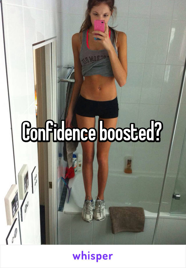 Confidence boosted? 