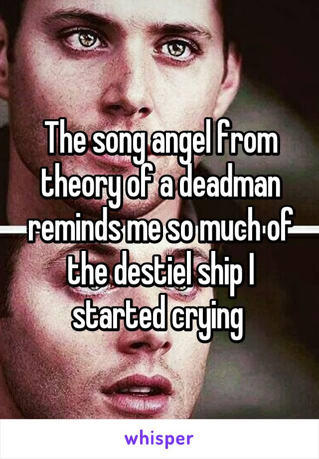 The song angel from theory of a deadman reminds me so much of the destiel ship I started crying 