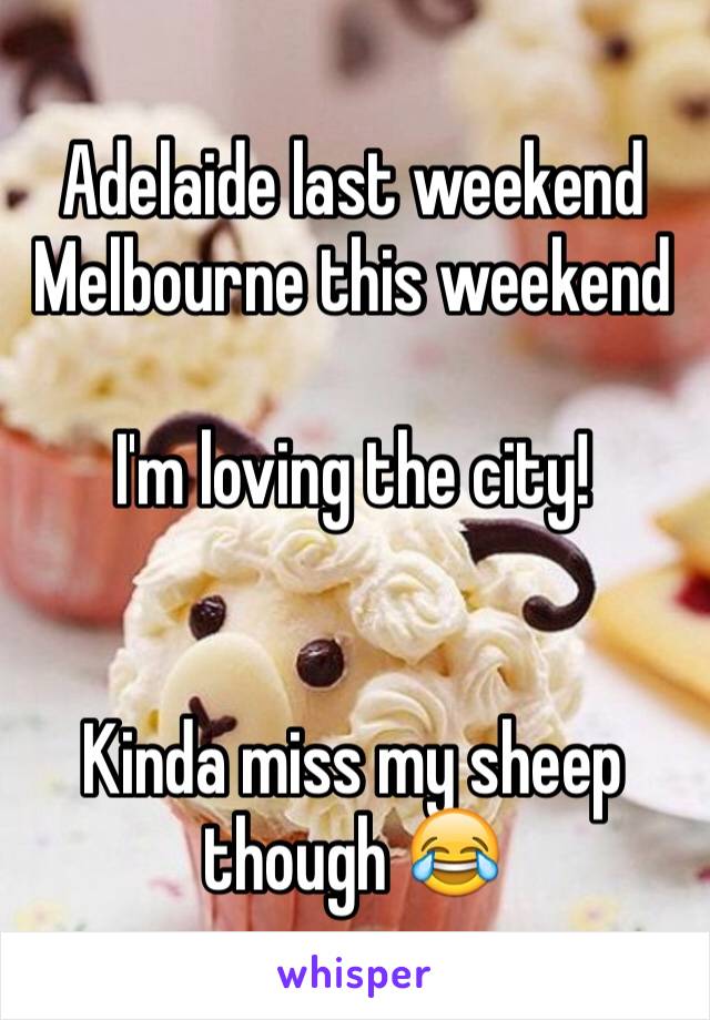 Adelaide last weekend 
Melbourne this weekend

I'm loving the city! 


Kinda miss my sheep though 😂