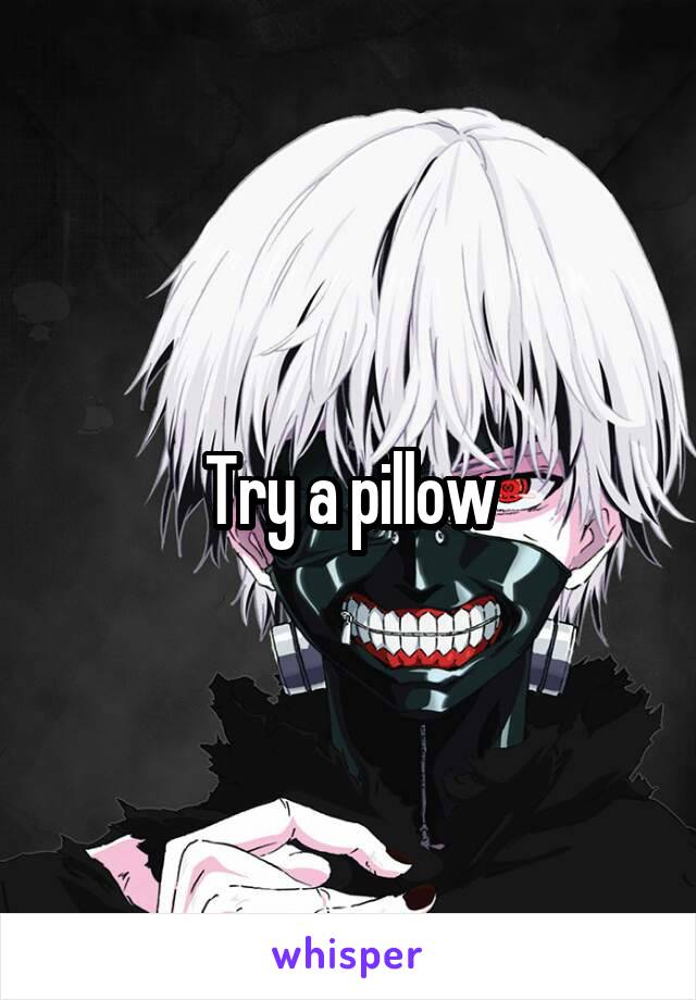 Try a pillow