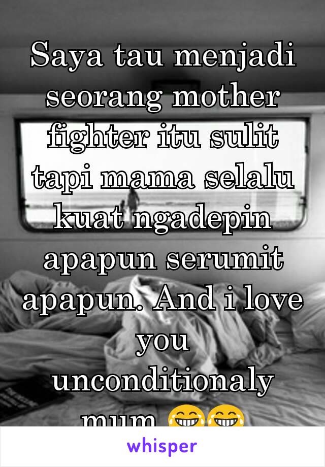 Saya tau menjadi seorang mother fighter itu sulit tapi mama selalu kuat ngadepin apapun serumit apapun. And i love you unconditionaly mum 😂😂