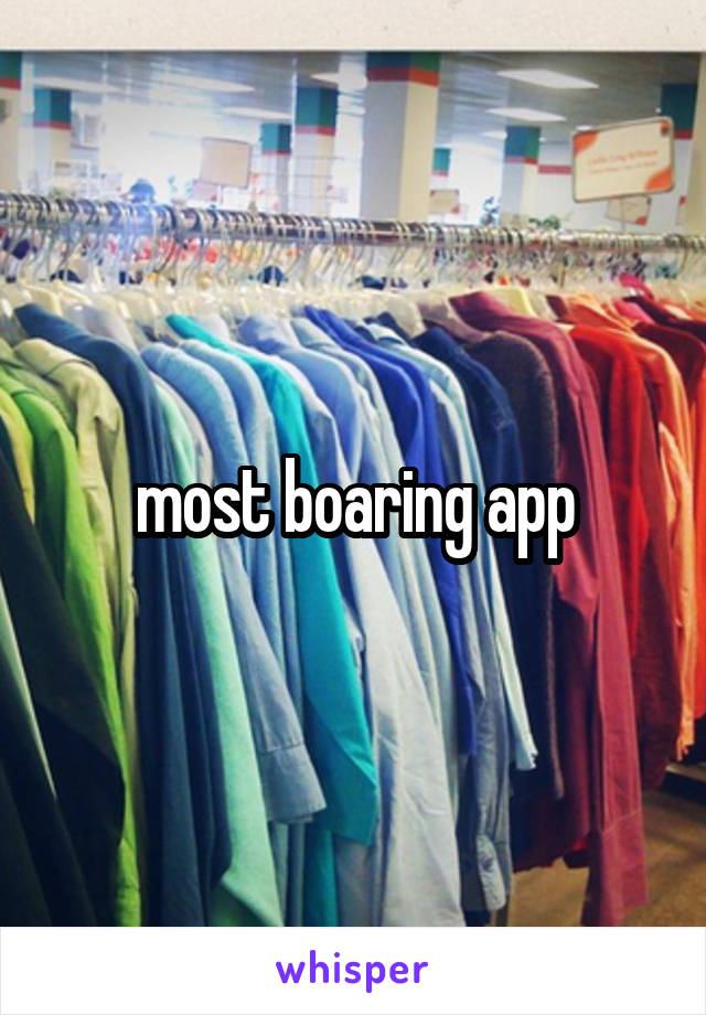 most boaring app