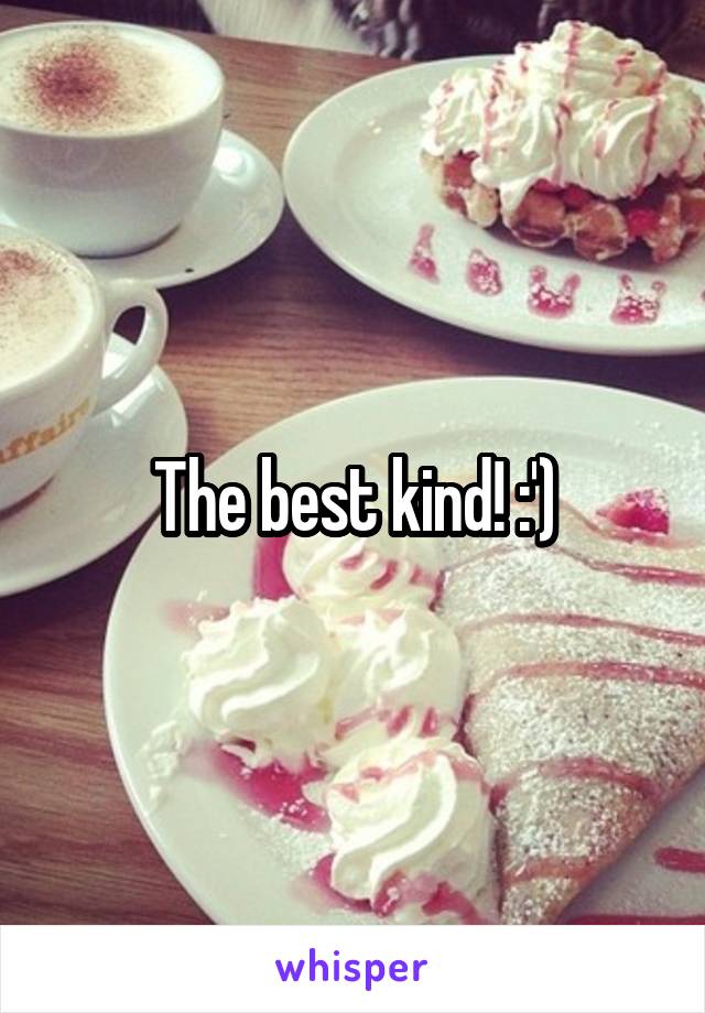 The best kind! :')