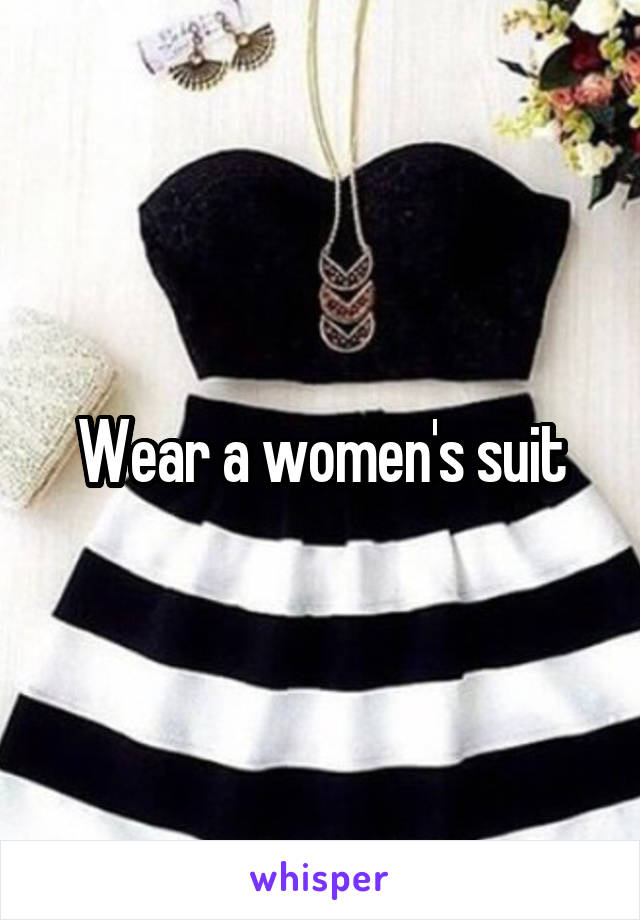 Wear a women's suit