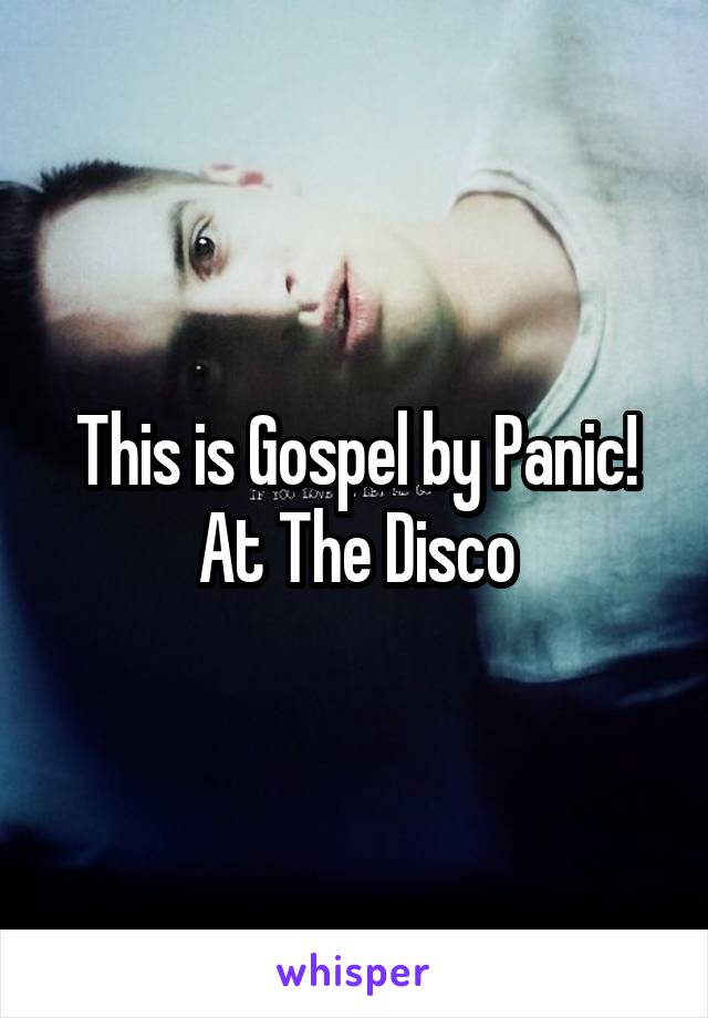 This is Gospel by Panic! At The Disco