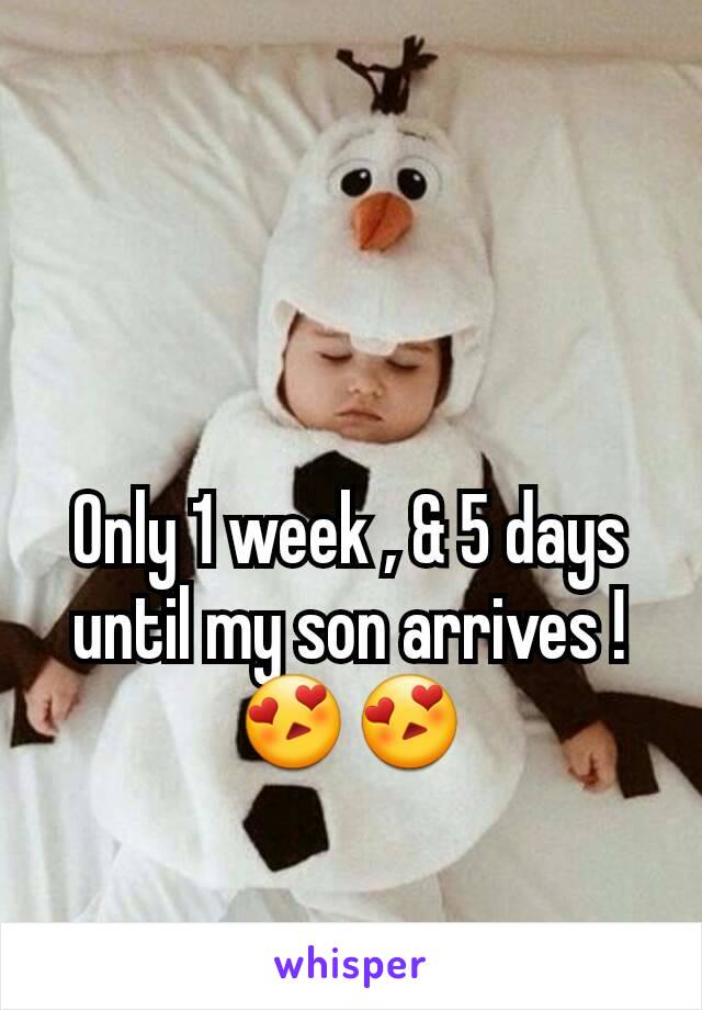 Only 1 week , & 5 days until my son arrives ! 😍😍