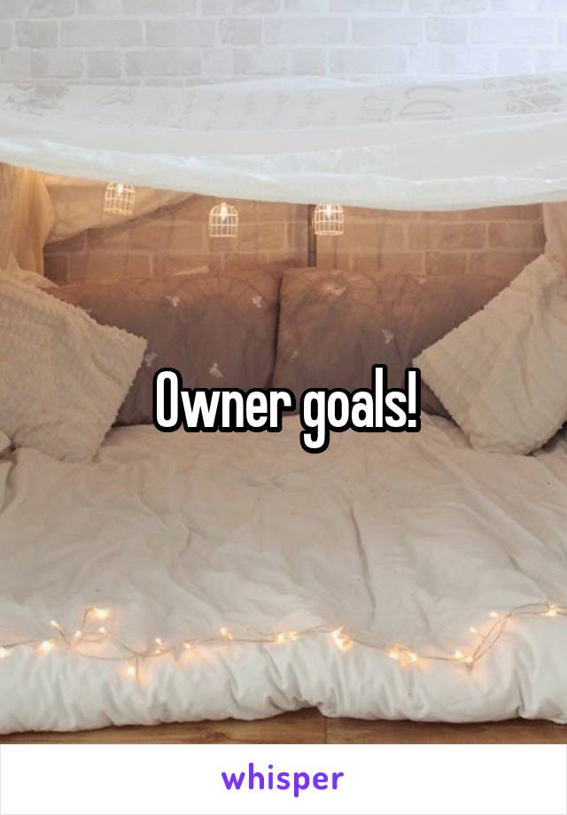 Owner goals!