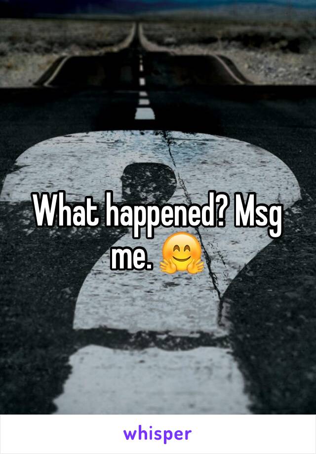 What happened? Msg me. 🤗