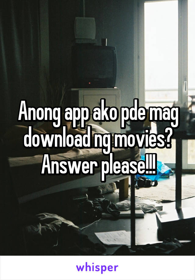 Anong app ako pde mag download ng movies? Answer please!!!