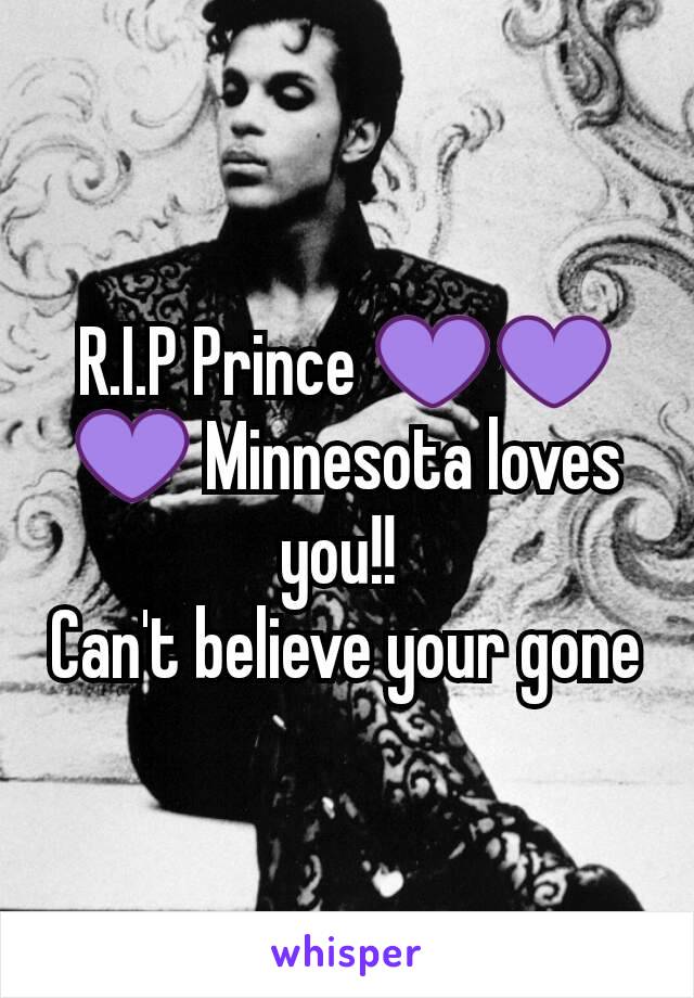 R.I.P Prince 💜💜💜 Minnesota loves you!! 
Can't believe your gone