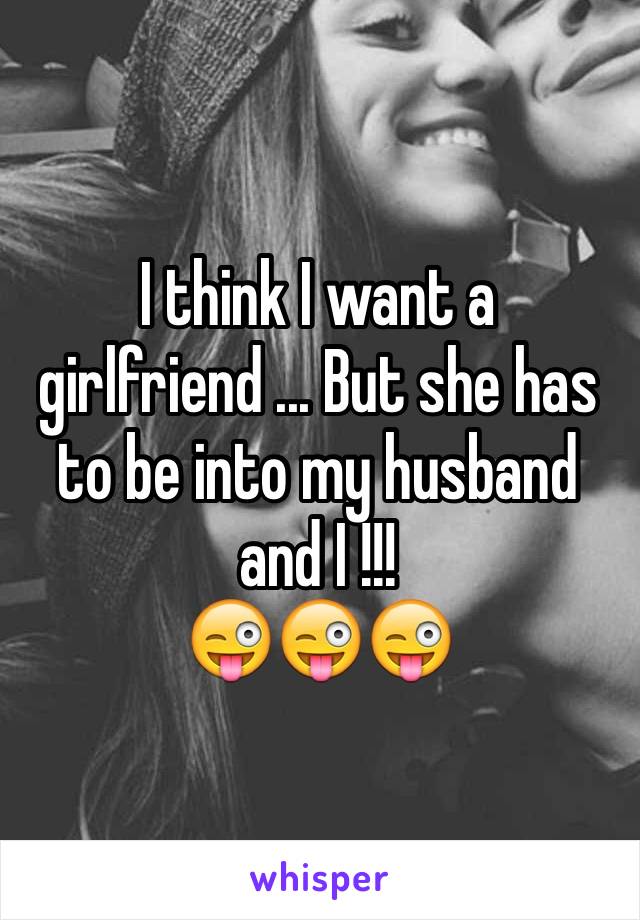 I think I want a girlfriend ... But she has to be into my husband and I !!! 
😜😜😜