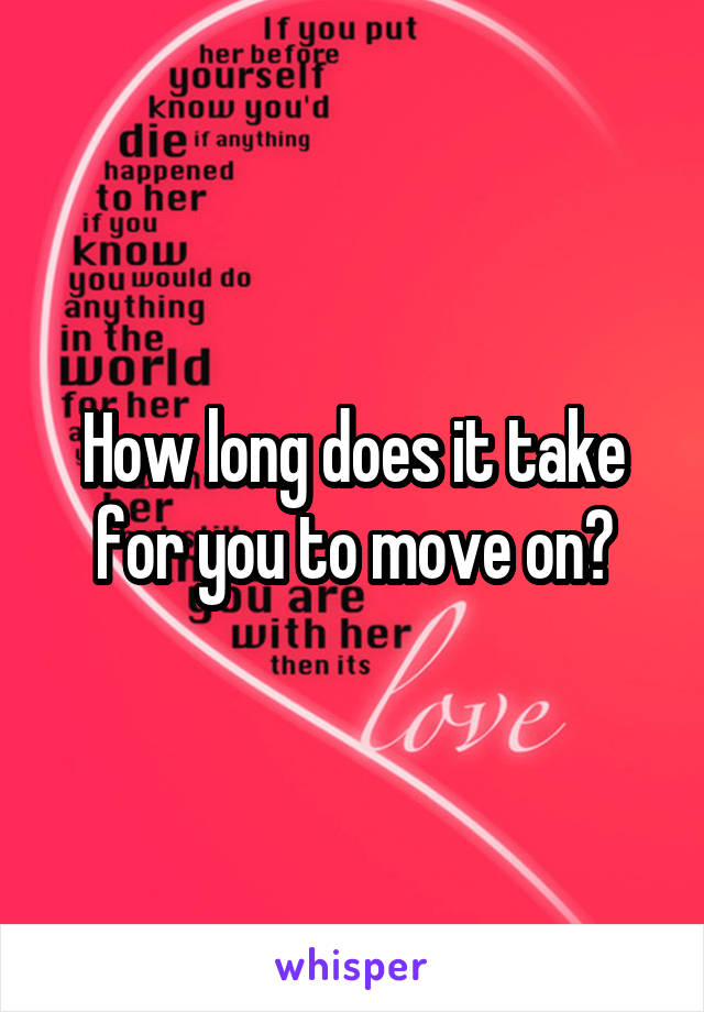 How long does it take for you to move on?