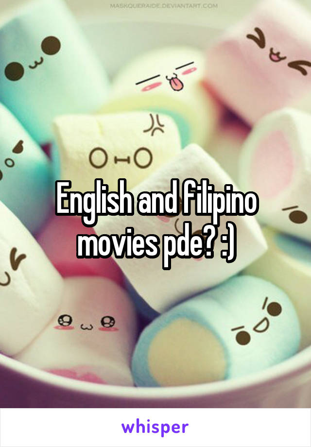 English and filipino movies pde? :)