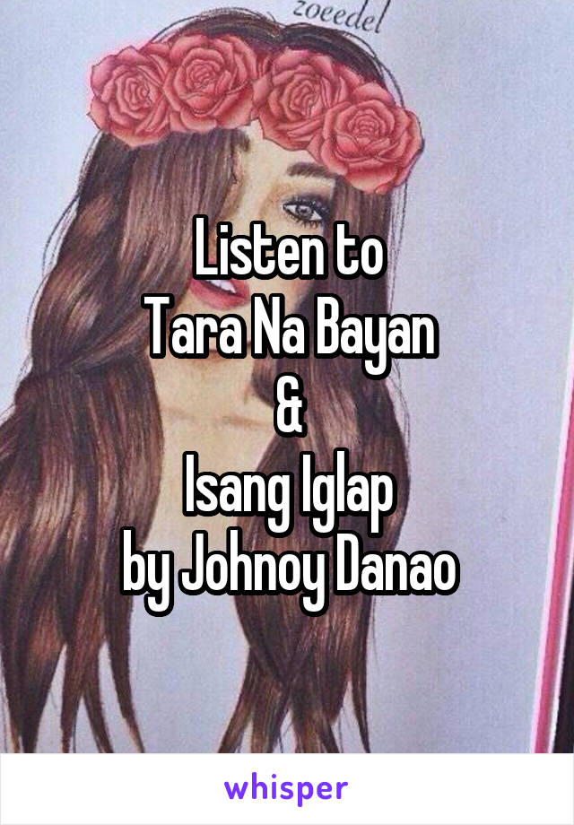 Listen to
Tara Na Bayan
&
Isang Iglap
by Johnoy Danao