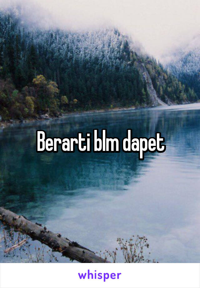 Berarti blm dapet