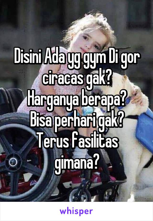 Disini Ada yg gym Di gor ciracas gak?
Harganya berapa?
Bisa perhari gak?
Terus fasilitas gimana?