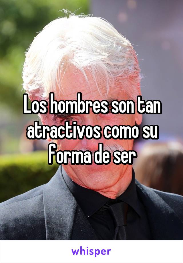 Los hombres son tan atractivos como su forma de ser