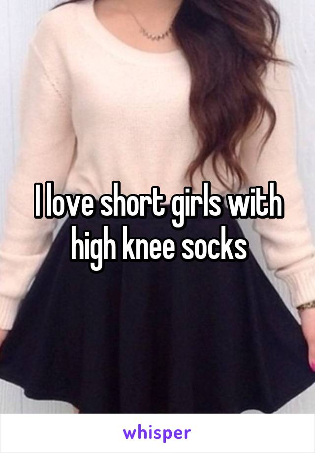 I love short girls with high knee socks