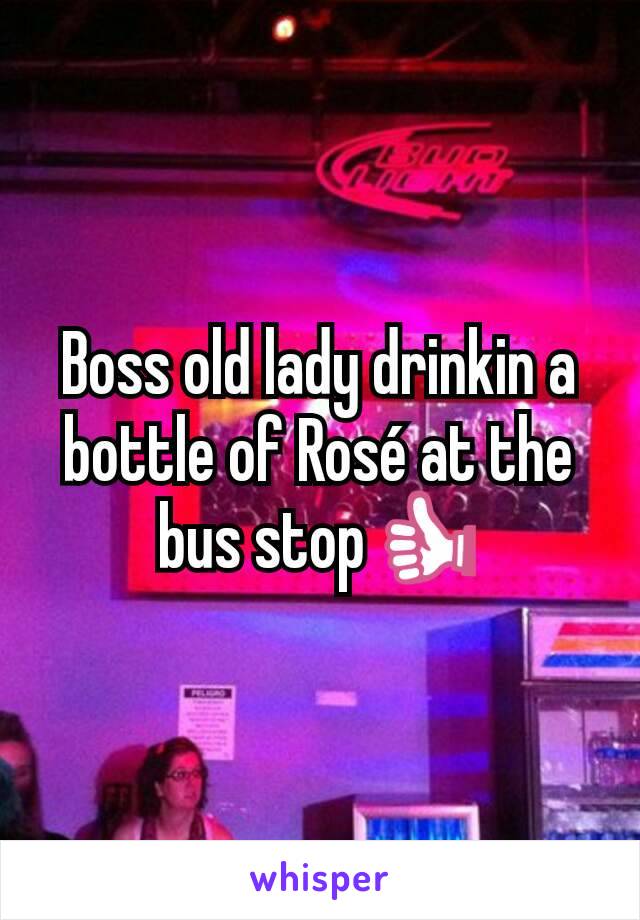 Boss old lady drinkin a bottle of Rosé at the bus stop👍