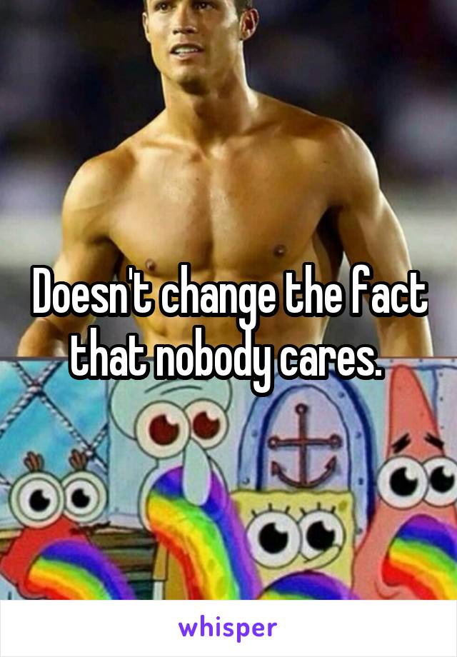 Doesn't change the fact that nobody cares. 