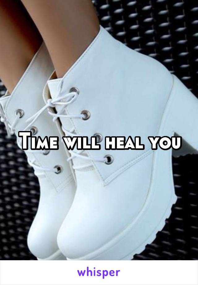 Time will heal you