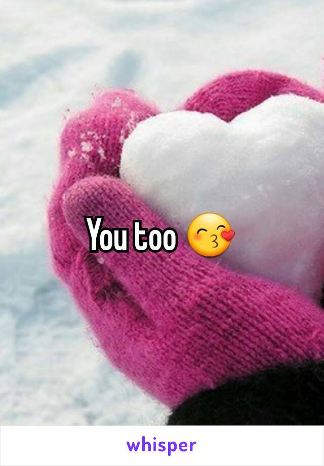 You too 😙