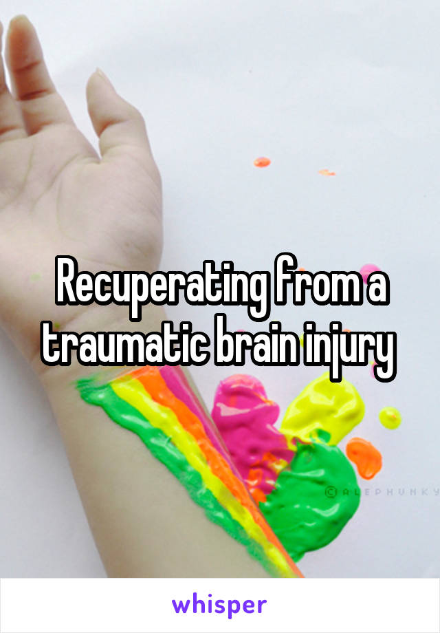 Recuperating from a traumatic brain injury 