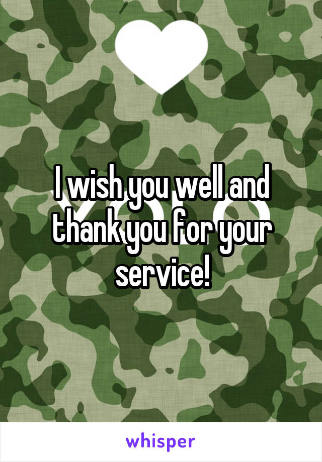 I wish you well and thank you for your service!