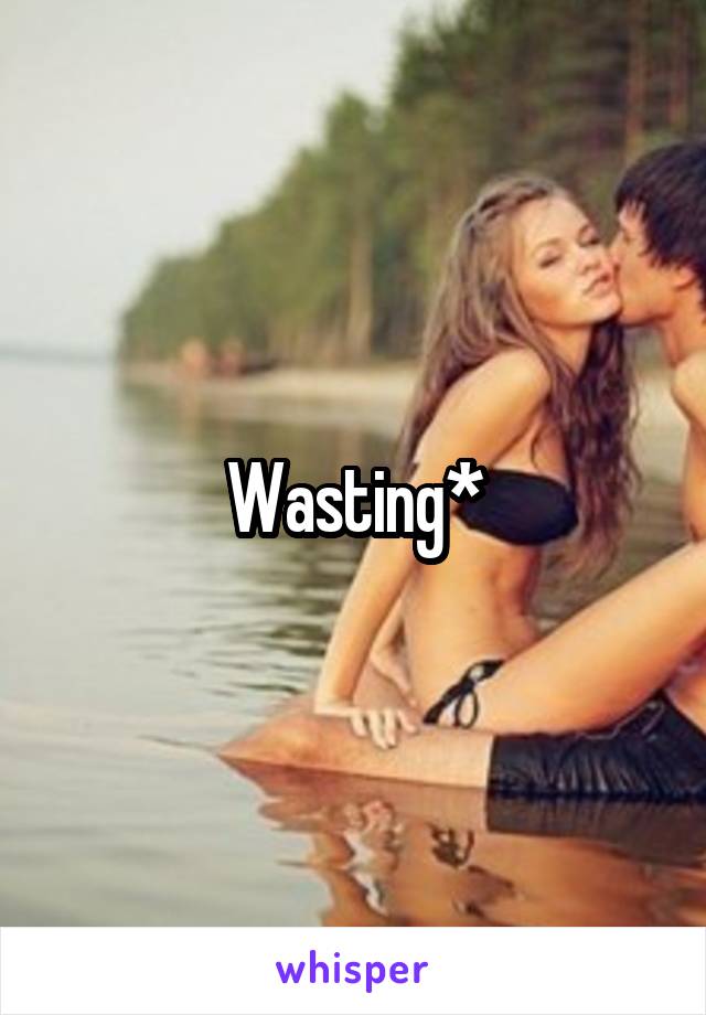 Wasting*