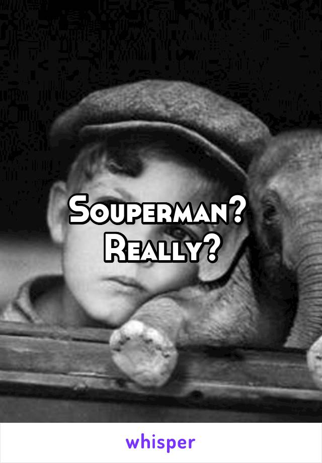 Souperman?  Really?