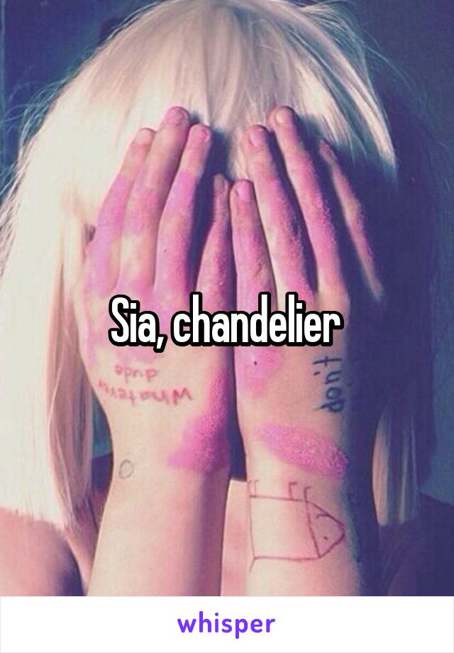 Sia, chandelier 