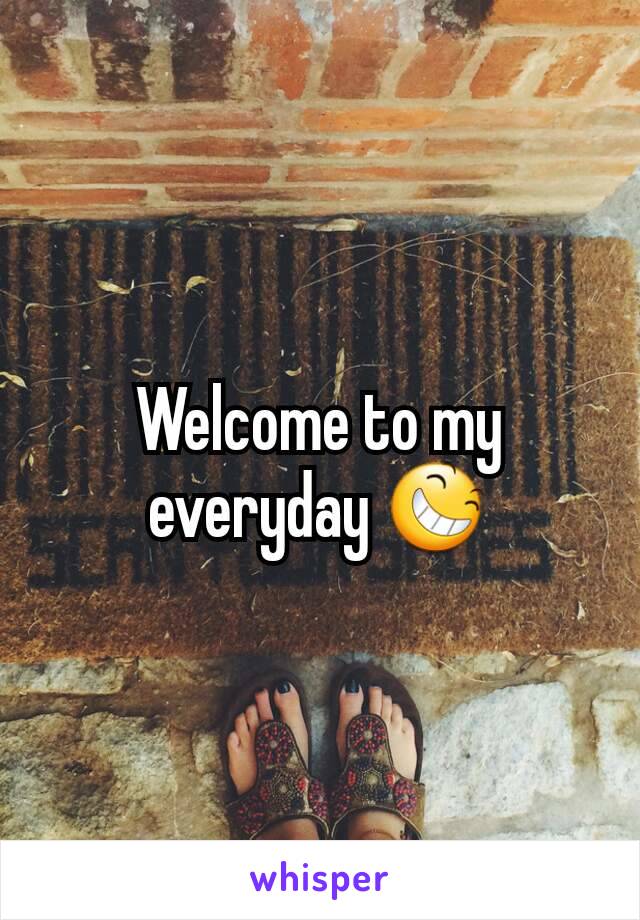 Welcome to my everyday 😆