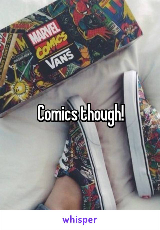 Comics though!