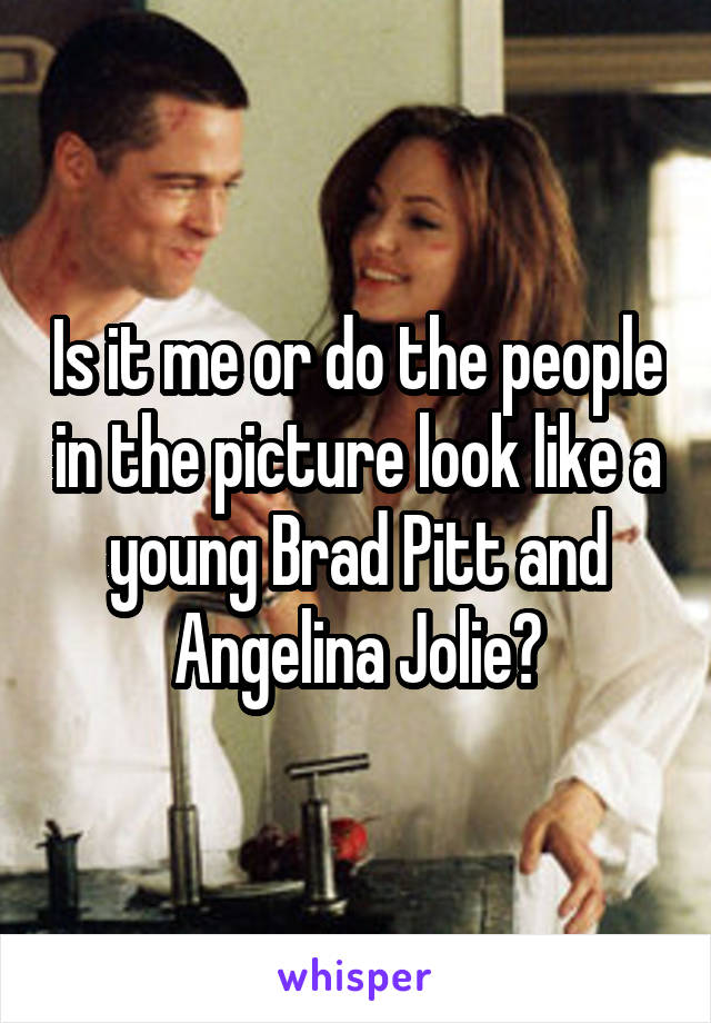 Is it me or do the people in the picture look like a young Brad Pitt and Angelina Jolie?