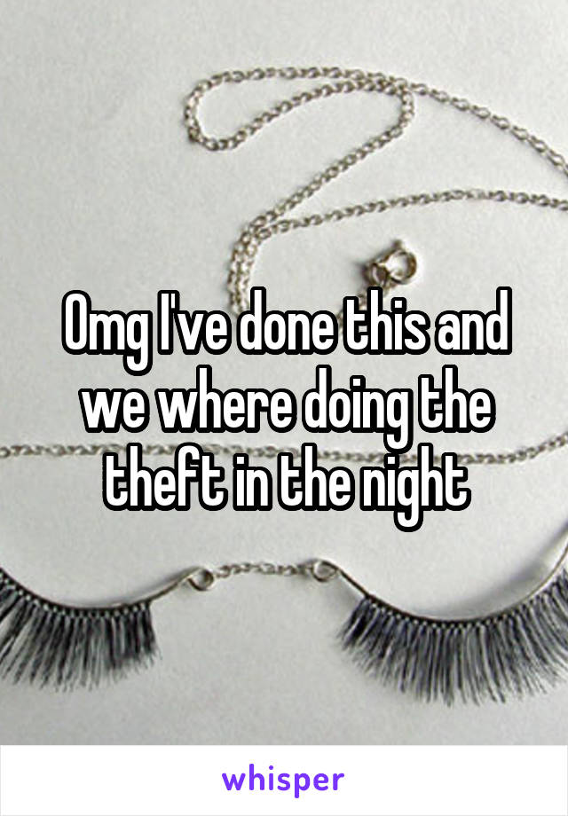 Omg I've done this and we where doing the theft in the night