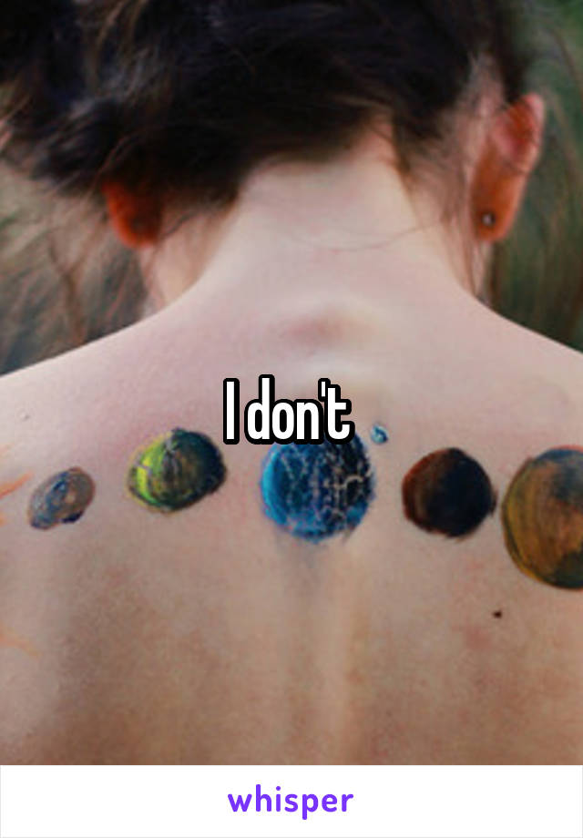 I don't 