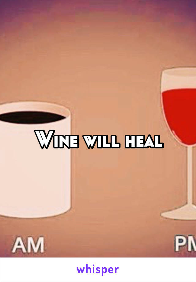 Wine will heal