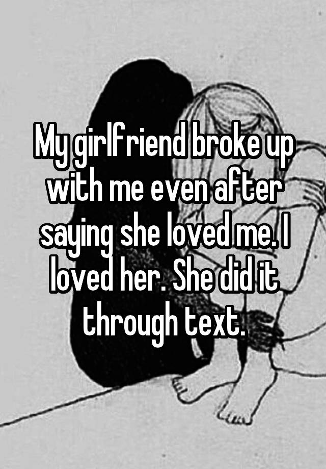 my-girlfriend-broke-up-with-me-even-after-saying-she-loved-me-i-loved