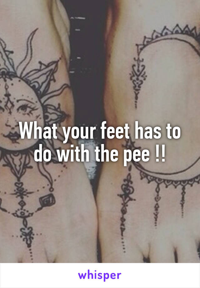 What your feet has to do with the pee !!