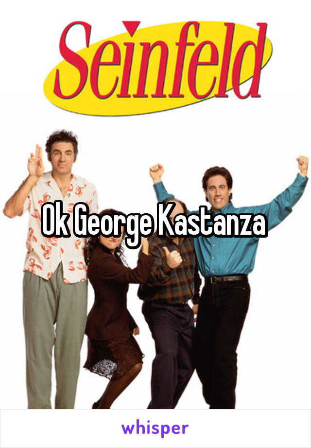 Ok George Kastanza 